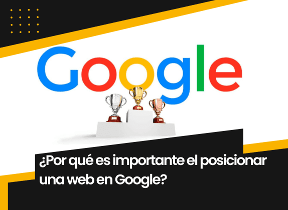 Por qué es importante el posicionar una web en Google