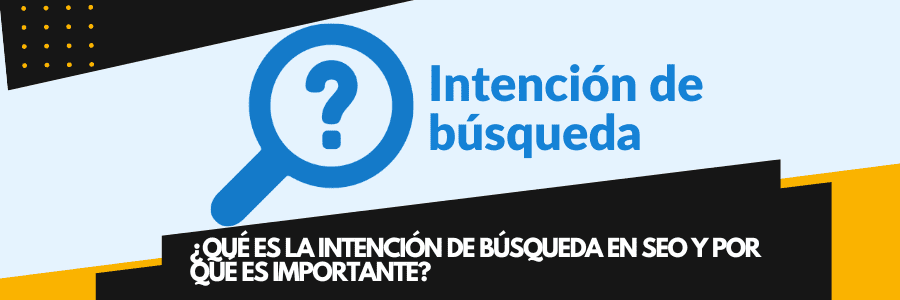 Qué es la intención de búsqueda en SEO y por qué es importante