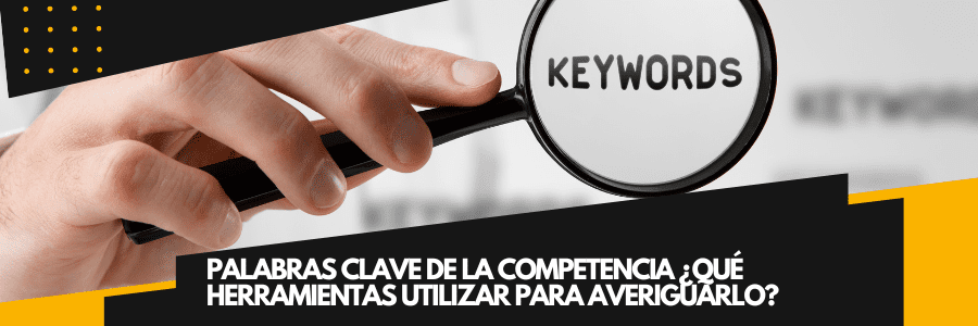 Qué herramientas utilizan paraa saber las Palabras clave de la competencia