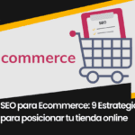 SEO para Ecommerce: 9 Estrategias para posicionar tu tienda online