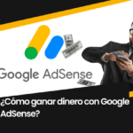 ¿Cómo ganar dinero con Google AdSense?