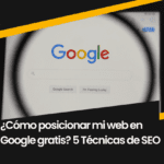 ¿Cómo posicionar mi web en Google gratis? 5 Técnicas de SEO