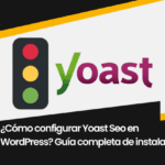 ¿Cómo configurar Yoast Seo en WordPress? Guía completa de instalación