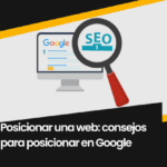 Posicionar una web: consejos para posicionar en Google