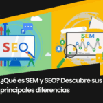 ¿Qué es SEM y SEO? Descubre sus principales diferencias